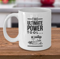 Load image into Gallery viewer, Sewing Coffee Mug - Funny Quilting Mug For Women - Quilters Gift - &quot;The Ultimate Power Tool&quot;
