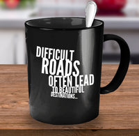 Load image into Gallery viewer, Inspirational Coffee Mug - Inspiring Motivational And Encouraging Gift - &quot;Difficult Roads&quot;
