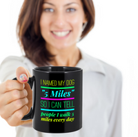 Load image into Gallery viewer, Dog Coffee Mug - Funny Dog Lovers Gift For Dog Owners - Funny Coffee Mug - &quot;I Named My Dog 5 Miles&quot;

