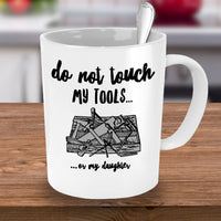 Load image into Gallery viewer, Dad Coffee Mug - Funny Fathers Day Gift for Dad - &quot;Do Not Touch My Tools Or My Daughter&quot;
