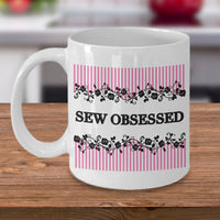 Sewing Coffee Mug - Funny Sewing Mug For Women - Funny Quilter Mug - Crafts Mug - "Sew Obsessed"