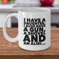 Dad Coffee Mug - Funny Fathers Day, Birthday Or Christmas Gift For Dads - "I Have A Daughter"