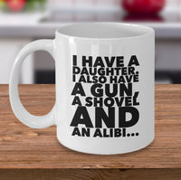 Load image into Gallery viewer, Dad Coffee Mug - Funny Fathers Day, Birthday Or Christmas Gift For Dads - &quot;I Have A Daughter&quot;
