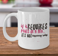 Load image into Gallery viewer, Mom Coffee Mug - Funny Gift For Moms - Coffee Lovers Mug For Women - &quot;If It Requires Pants Or A Bra&quot;
