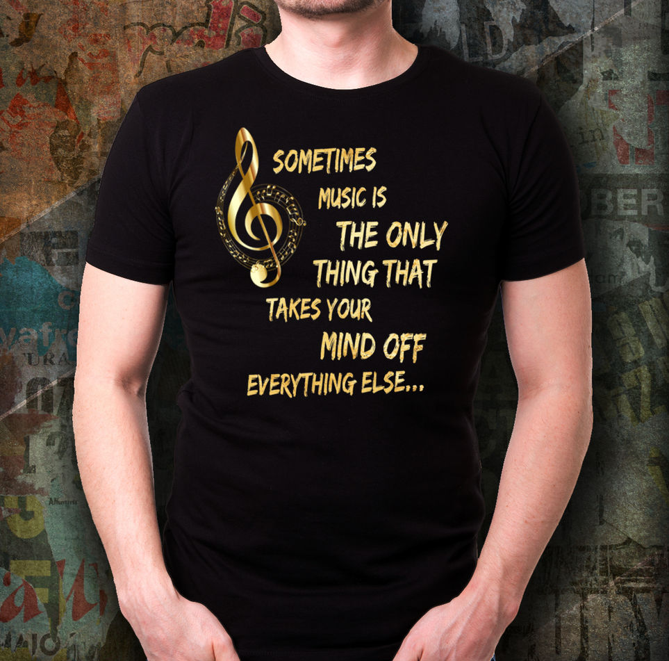 Music Lovers T Shirt - Music Lovers Gift Idea - "Sometimes Music Is The Only Thing"