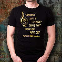 Music Lovers T Shirt - Music Lovers Gift Idea - "Sometimes Music Is The Only Thing"
