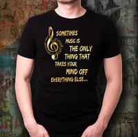 Load image into Gallery viewer, Music Lovers T Shirt - Music Lovers Gift Idea - &quot;Sometimes Music Is The Only Thing&quot;
