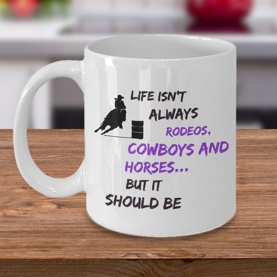 Cowgirl Coffee Mug - Funny Gift For Horse Lovers - Cowgirl gift - "Life Isn't Always Rodeos"