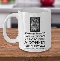 Load image into Gallery viewer, Donkey Mug - Christmas Gift For Donkey Lovers - Donkey Christmas Cup - &quot;No Matter How Old I Am&quot;
