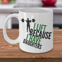 Weight Lifting Mug - Womens Or Mens Gym Mug - Fitness Gift - "I Lift Because I Have Daughters"