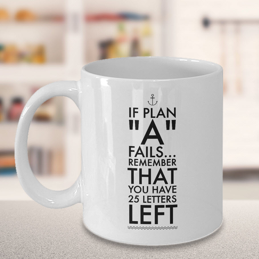 Inspirational Coffee Mug - Inspiring Motivational And Encouraging Gift - "If Plan A Fails"