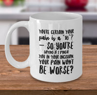 Load image into Gallery viewer, Nurse Coffee Mug - Funny Nursing Gift - Present For Nurses - &quot;You&#39;re Certain Your Pain Is A 10&quot;
