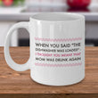 Adult Humor Mug - Funny Coffee Mug For Women Or Men - "When You Said The Dishwasher Was Loaded"