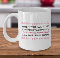 Load image into Gallery viewer, Adult Humor Mug - Funny Coffee Mug For Women Or Men - &quot;When You Said The Dishwasher Was Loaded&quot;
