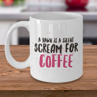 Load image into Gallery viewer, Coffee Lover Mug - Funny Coffee Lovers Gift Idea - &quot;A Yawn Is A Silent Scream For Coffee&quot;
