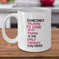 Best Friend Coffee Mug - Friend Gift Idea For Men Or Women - "Sometimes Talking To Your Best Friend"