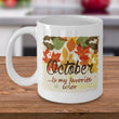 Fall Coffee Mug - Autumn Leaf Coffee Mug - Harvest Mug - "October Is My Favorite Color"