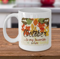 Load image into Gallery viewer, Fall Coffee Mug - Autumn Leaf Coffee Mug - Harvest Mug - &quot;October Is My Favorite Color&quot;
