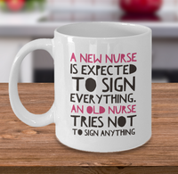Load image into Gallery viewer, Nurse Coffee Mug - Funny Nursing Gift For Nurses - &quot;A New Nurse Is Expected To Sign Everything&quot;
