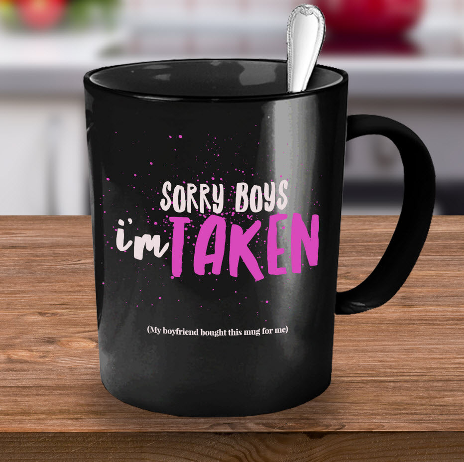 Valentines Day Coffee Mug - Funny Valentines Gift - Relationship Mug -"Sorry Boys I'm Taken"