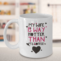 Load image into Gallery viewer, Wife Husband Coffee Mug - Funny Anniversary Or Valentines Gift - &quot;My Wife/Husband Is Way Hotter&quot;
