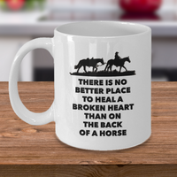 Horse Coffee Mug - Horse Lovers Gift Idea - "There Is No Better Place To Heal"