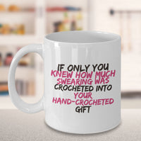Load image into Gallery viewer, Crochet Mug - Funny Crocheting Gift - Crochet Lovers Gift - &quot;If Only You Knew How Much Swearing&quot;
