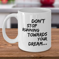 Inspirational Coffee Mug - Inspiring Motivational & Encouraging Gift - "Don't Stop Running Towards"