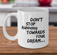 Load image into Gallery viewer, Inspirational Coffee Mug - Inspiring Motivational &amp; Encouraging Gift - &quot;Don&#39;t Stop Running Towards&quot;
