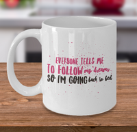 Load image into Gallery viewer, Adult Humor Coffee Mug - Funny Coffee Mug For Women Or Men - &quot;Everyone Tells Me To Follow My Dreams&quot;
