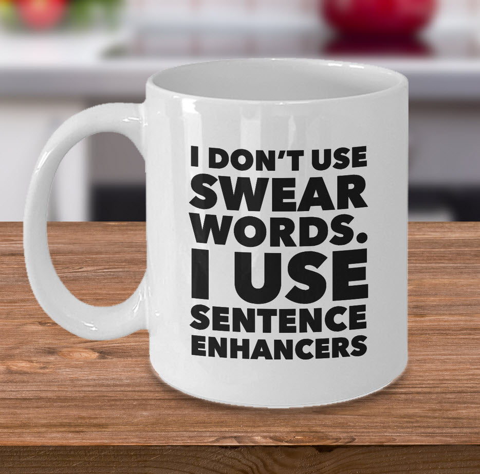 Adult Humor Coffee Mug - Funny Cussing Swear Mug - "I Don't Use Swear Words"