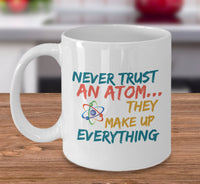 Load image into Gallery viewer, Science Mug - Adult Humor Coffee Mug - Chemistry Mug -&quot;Never Trust An Atom They Make Up Everything&quot;
