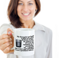 Load image into Gallery viewer, Adult Humor Mug - Funny Coffee Mug For Women Or Men - &quot;My Therapist Set Half A Glass Of Water&quot;

