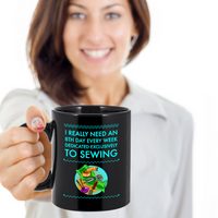 Load image into Gallery viewer, Sewing Coffee Mug - Funny Sewing Lovers Gift For Women - Quilter Mug - &quot;I Really Need An 8th Day&quot;
