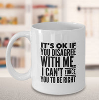 Load image into Gallery viewer, Adult Humor Coffee Mug - Funny Coffee Mug For Women Or Men - &quot;It&#39;s OK if You Disagree With Me&quot;
