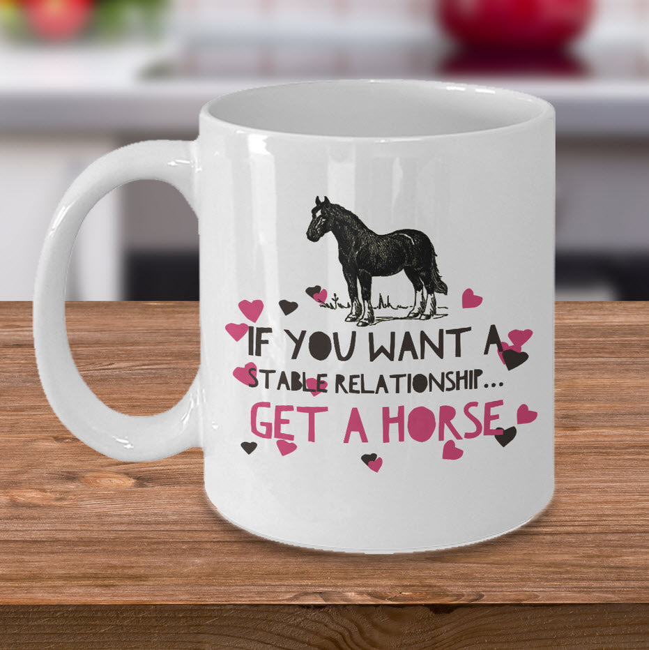 Horse Coffee Mug - Funny Horse Lovers Gift - Cowgirl Gift - "If You Want A Stable Relationship"