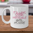 Inspirational Coffee Mug - Motivational And Encouraging Gift Idea - "It Always Seems Impossible"