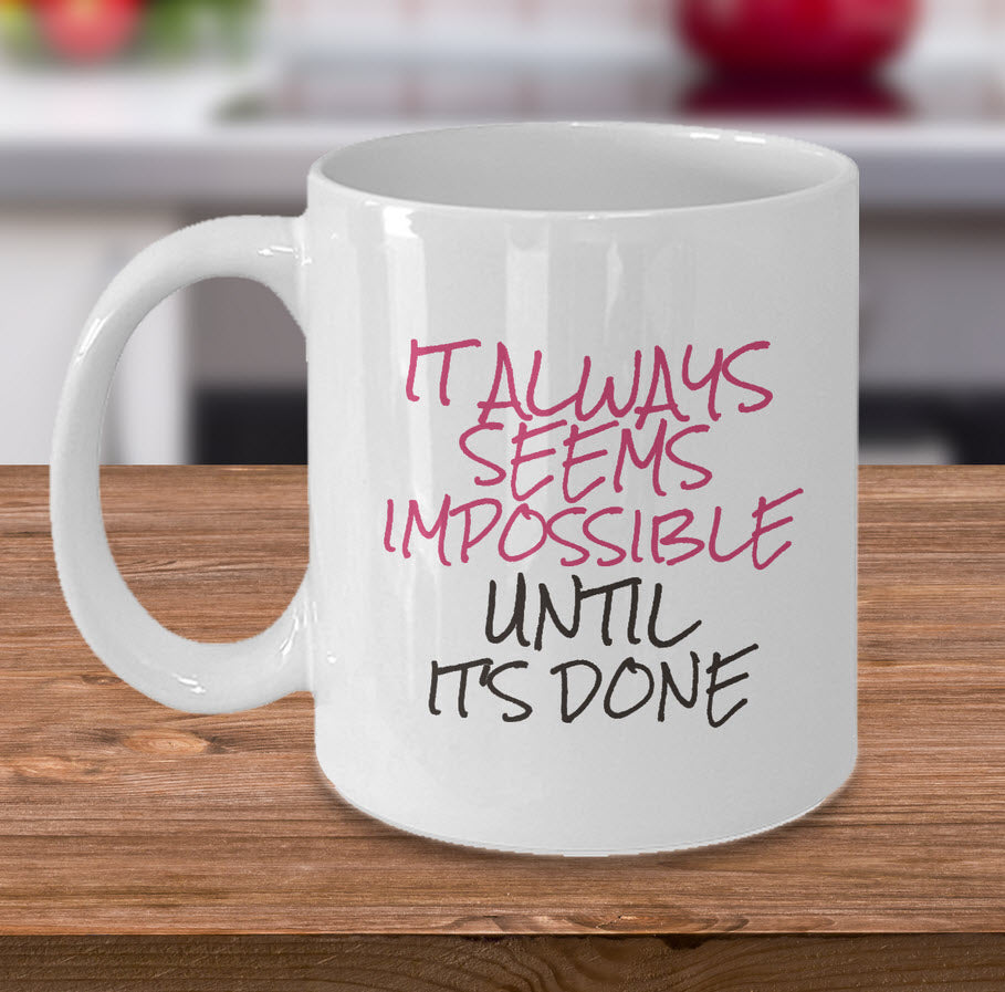 Inspirational Coffee Mug - Motivational And Encouraging Gift Idea - "It Always Seems Impossible"