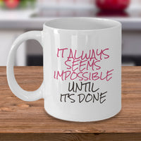 Inspirational Coffee Mug - Motivational And Encouraging Gift Idea - "It Always Seems Impossible"
