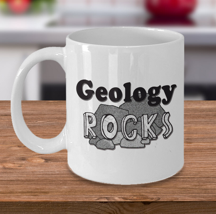 Geology Coffee Mug - Funny Gift For Geologist Or Geology Professor Or Teacher- "Geology Rocks"