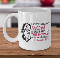 Load image into Gallery viewer, Horse Coffee Mug - Funny Horse Lovers Gift Idea - &quot;Horse Show&quot; Mom Or Dad Mug
