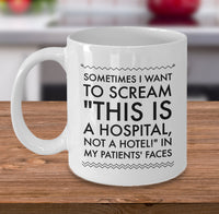 Load image into Gallery viewer, Nurse Coffee Mug - Funny Nursing Gift For Nurses - &quot;Sometimes I Want To Scream This Is A Hospital&quot;
