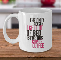 Load image into Gallery viewer, Coffee Lover Mug - Funny Coffee Lovers Gift Idea - &quot;The Only Reason I Get Out Of Bed&quot;
