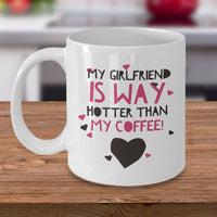 Girlfriend Boyfriend Coffee Mug - Funny Valentines Gift - "My Girlfriend / Boyfriend Is Way Hotter"