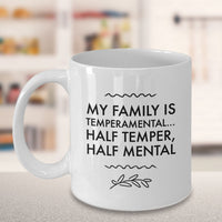 Load image into Gallery viewer, Adult Humor Coffee Mug - Funny Coffee Mug For Women Or Men - &quot;My Family Is Temperamental&quot;
