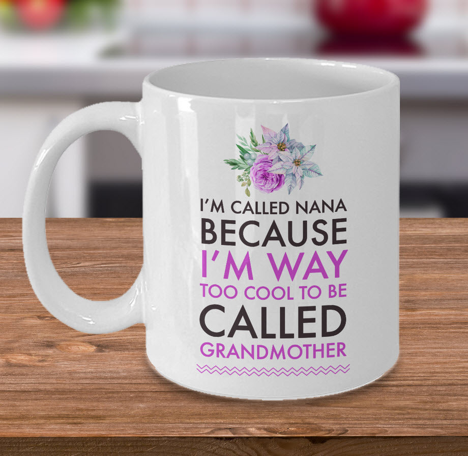 Nana Coffee Mug - Funny Nana Gift - Birthday Gift For Nana - Nana Present - "I'm Called Nana"