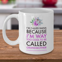 Nana Coffee Mug - Funny Nana Gift - Birthday Gift For Nana - Nana Present - "I'm Called Nana"