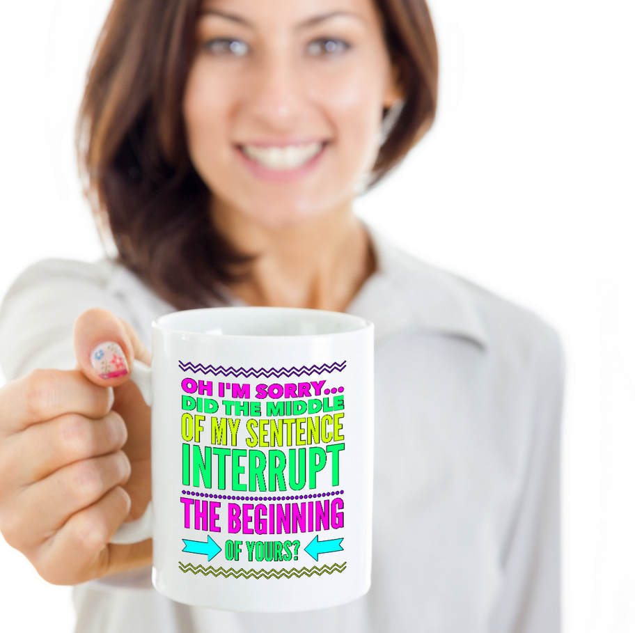 Sarcasm Coffee Mug - Funny Sarcastic Gift - "Oh I'm Sorry"