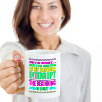 Sarcasm Coffee Mug - Funny Sarcastic Gift - "Oh I'm Sorry"