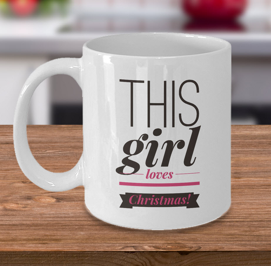 Christmas Coffee Mug - Funny Holidays Gift Idea For Women And Girls - "This Girl Loves Christmas"